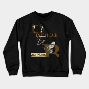 Enjoy health eat your honey Crewneck Sweatshirt